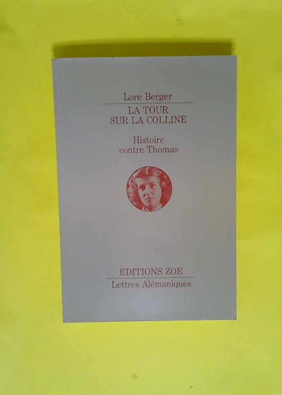 La Tour Sur La Colline. Histoire Contre Thomas.  - Lore Berger