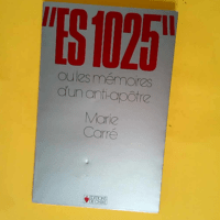 E.S. (élève-séminariste) 1025 ou les mémoires d un anti-apôtre  – Marie Carré