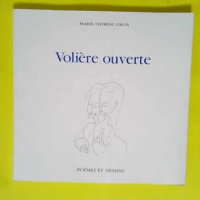 Volière ouverte * Poèmes et dessins  – Marie-Thérèse Liron