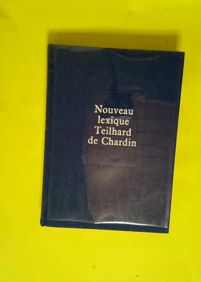 Nouveau Lexique Teilhard de Chardin  - Claude Cuénot