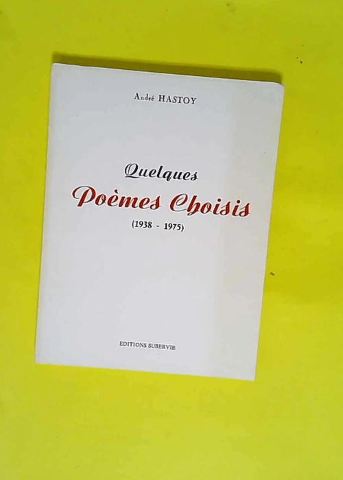 Quelques poèmes choisis : 1938-1975  – André Hastoy