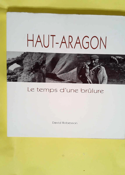 Haut-aragon le temps dune brulure  - David Robesson