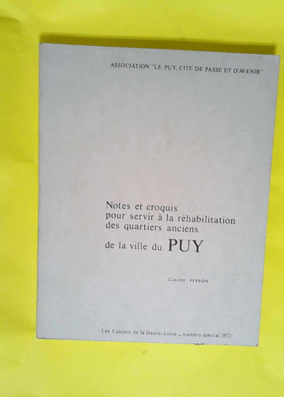 Notes et croquis pour servir à la réhabilitation des quartiers anciens de la ville du Puy  - Claude Perron