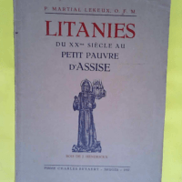 Litanies du XXme siècle au petit pauvre d assise.  – P.Martial Lekeux O.F.M.