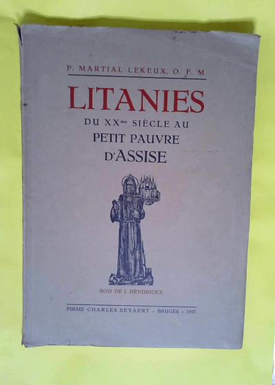 Litanies du XXme siècle au petit pauvre d assise.  - P.Martial Lekeux O.F.M.