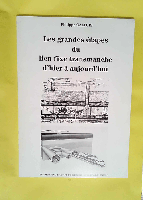 Les Grandes étapes du lien fixe transmanche d hier à aujourd hui  – Philippe Gallois