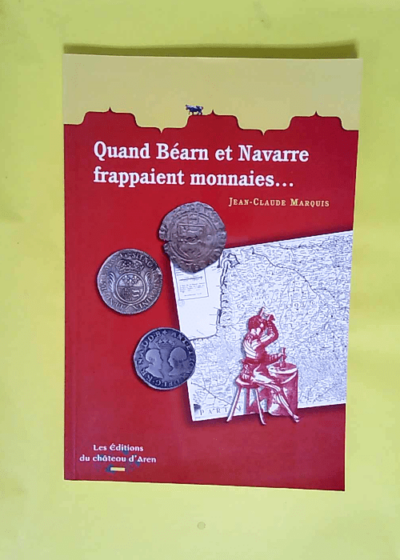 Quand Béarn et Navarre frappaient monnaies  - Jean-Claude Marquis