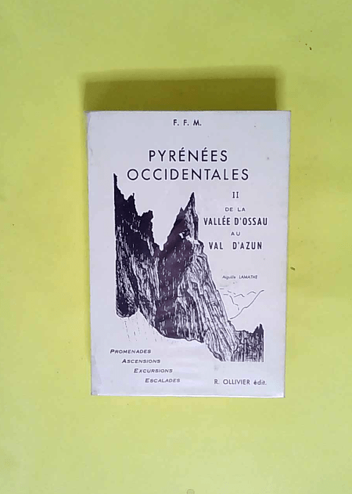 PYRÉNÉES OCCIDENTALES de la Vallée d’OSSAU au Val D’AZUN Tome 2 – 1972 – par R. OLLIVIER Dr. BOISSON Jean RAVIER Pierre RAVIER – Dr. BOISSON