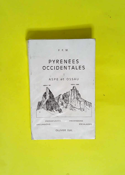 PYRÉNÉES OCCIDENTALES ASPE et OSSAU par R. OLLIVIER Dr. BOISSON Jean RAVIER Pierre RAVIER Tome 1 - F.F.M. - - Dr. BOISSON