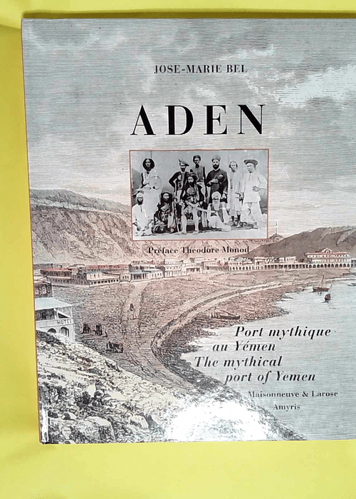 Aden Port mythique au Yémen – José-Marie Bel