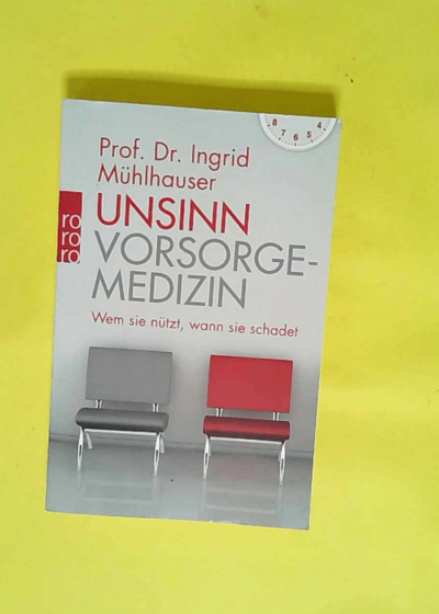 Unsinn Vorsorgemedizin Wem sie nützt wann sie schadet - Ingrid Mühlhauser