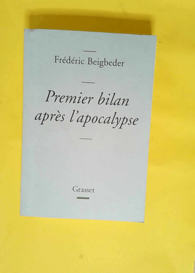 Premier bilan après l apocalypse  - Frédéric Beigbeder