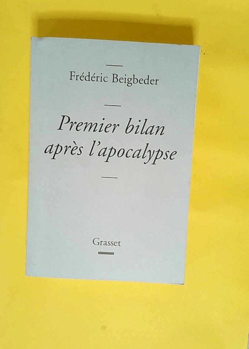 Premier bilan après l apocalypse  – Frédéric Beigbeder