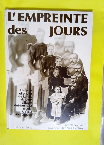 L empreinte des jours Histoires et photos de famille de deux villages du haut pays niçois : Utelle et Lantosque - Patrick Accolla