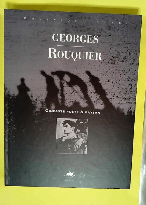 Georges Rouquier Cinéaste poète et paysan – Dominique Auzel