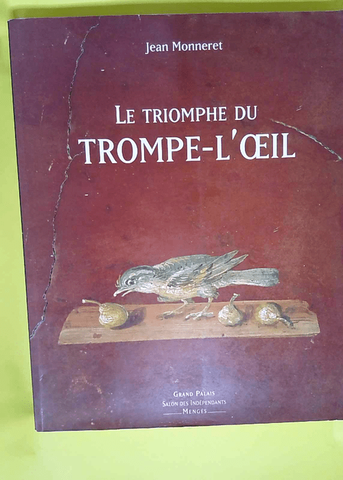 Le triomphe du trompe l oeil  – Jean Monneret