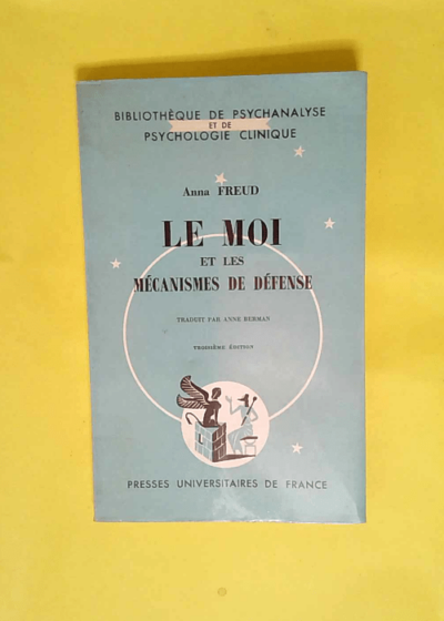 Le Moi et les mécanismes de défense Das Ich und die Abwehrmechanismen. Traduit de l allemand par Anne Berman. 3e édition - Anna Freud