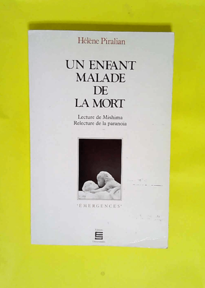 Un enfant malade de la mort Lecture de Mishima relecture de la paranoïa - Hélène Piralian