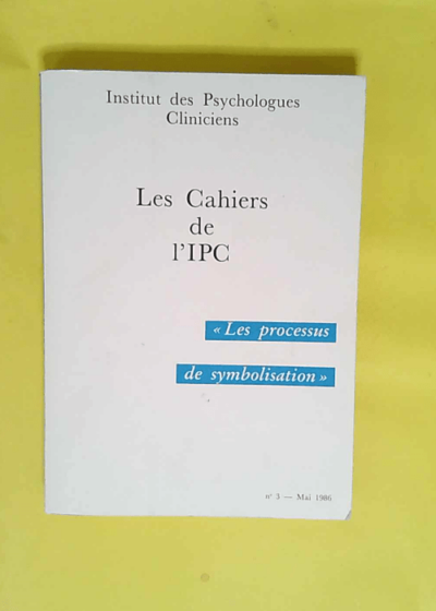 Les Cahiers De L Ipc Le Processus De Symbolisation - Institut des Psychologues Cliniciens