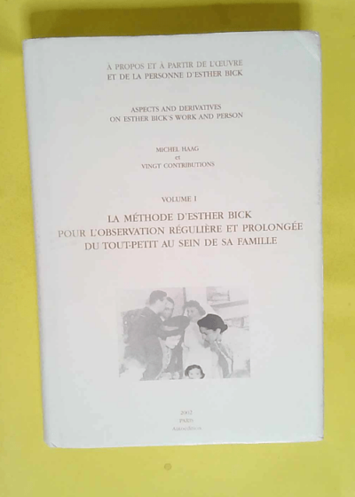 La méthode d Esther Bick pour l observation régulière et prolongée du tout-petit au sein de sa famille vol 1  - Geneviève Haag