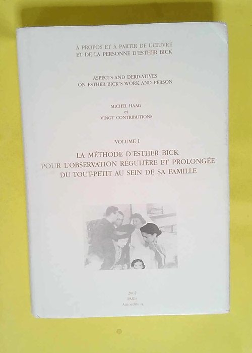 La méthode d Esther Bick pour l observation régulière et prolongée du tout-petit au sein de sa famille vol 1  – Geneviève Haag