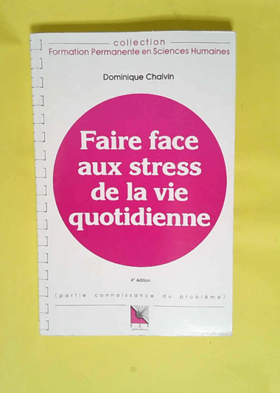 Faire face aux stress de la vie quotidienne  - Chalvin Dominique