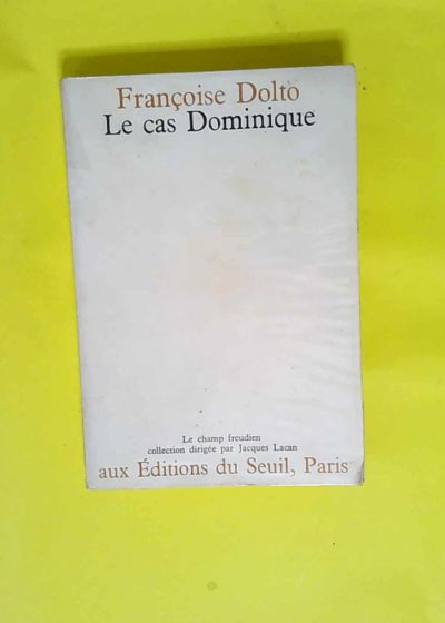 Le cas Dominique  - Dolto Françoise