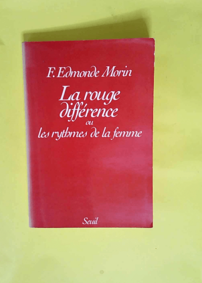 La Rouge Différence. Ou les rythmes de la femme  - F. Edmonde Morin