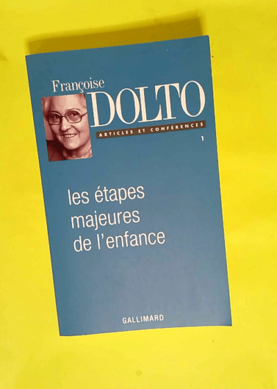 Les Étapes Majeures De L enfance  - Françoise Dolto