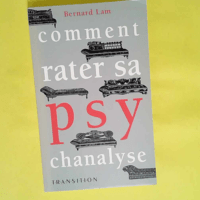 Comment rater sa psychanalyse  – Bernar...