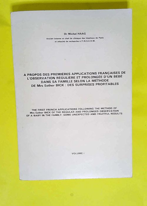 a propos des premières applications françaises de l observation régulière et prolongée d un bébé dans sa famille selon la méthode de Mrs Esther Bick : Des surprises profitables – Volume 1 – Haag Michel