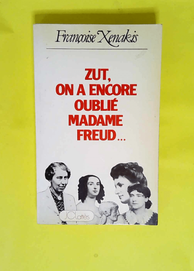 Zut ! on a encore oublié Madame Freud  - Françoise Xenakis