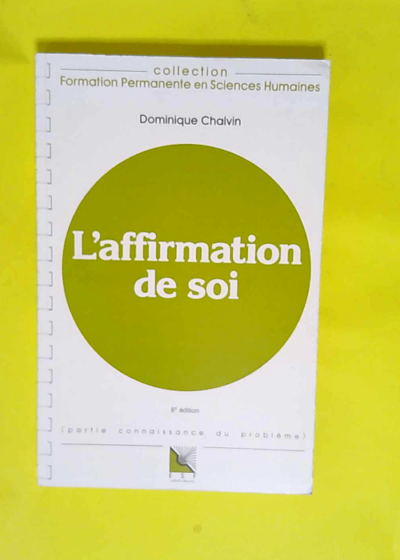 L affirmation de soi Connaissance du probleme applications pratiques - Chalvin Dominique