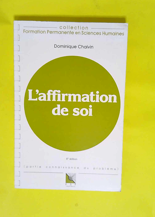 L affirmation de soi Connaissance du probleme applications pratiques – Chalvin Dominique