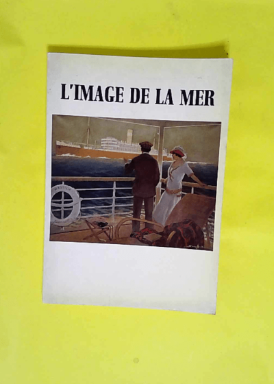 L Image de la mer Exposition Paris Musée de la publicité 15 février-30 avril 1984 - Association Mer