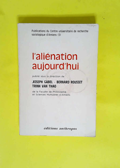 L Aliénation aujourd hui (Publications du Centre universitaire de recherche sociologique d Amiens)  -