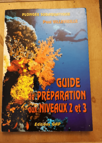 Plongée Subaquatique : Guide De Préparation Aux Niveaux 2 Et 3 - Villeviel