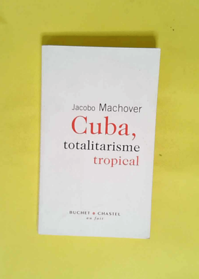 Cuba totalitarisme tropical  - Jacobo Machover