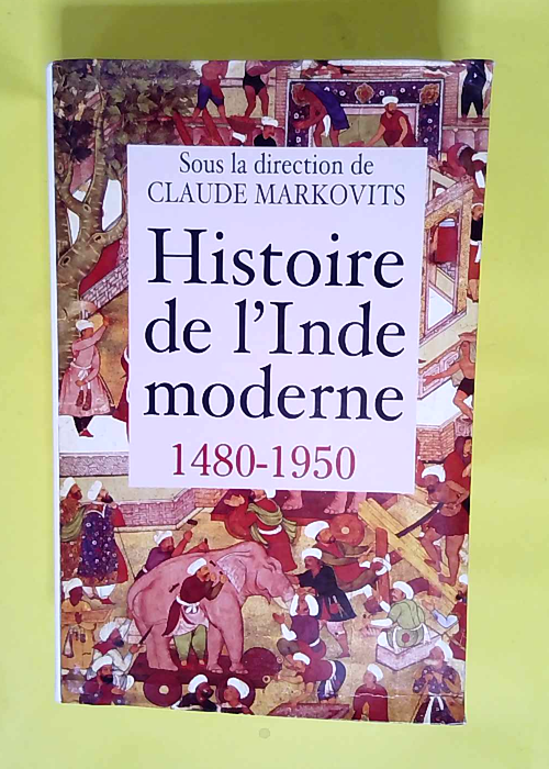 Histoire de l Inde moderne – 1480-1950  – Claude Markovits
