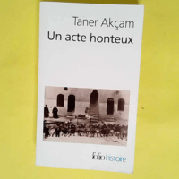 Un acte honteux Le génocide arménien et la ...