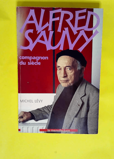 Alfred sauvy compagnon du siecle  - LEVY Michel