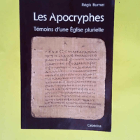 Les Apocryphes Témoins d une Eglise plurielle – Régis Burnet