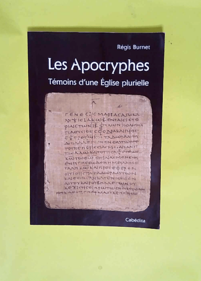 Les Apocryphes Témoins d une Eglise plurielle - Régis Burnet