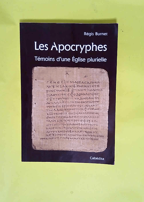 Les Apocryphes Témoins d une Eglise plurielle – Régis Burnet