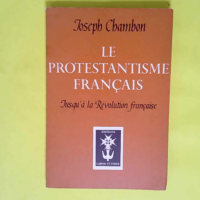 Le Protestantisme français jusqu à la Révolution française Traduction Émile Marion – Joseph Chambon