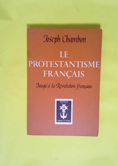 Le Protestantisme français jusqu à la Révolution française Traduction Émile Marion - Joseph Chambon