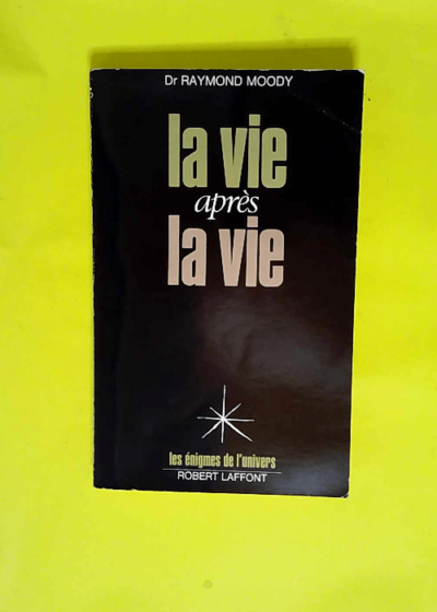 La Vie Après La Vie - Enquête À Propos D un Phénomène La Survie De La Conscience Après La Mort - Docteur Raymond Moody