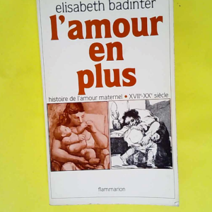 L amour en plus histoire de l amour maternel(...