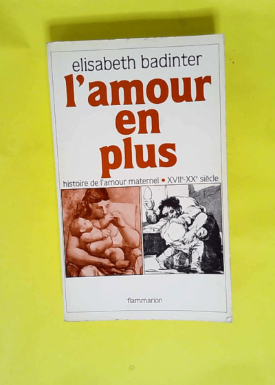 L amour en plus histoire de l amour maternel(xviie-xxe siecle)  - Badinter Elisabeth