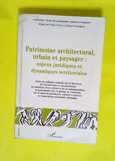 Patrimoine architectural urbain et paysager Enjeux juridiques et dynamiques territoriales - Marie Cornu